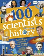 100 scientists who made history : remarkable scientists who shaped our world / written by Andrea Mills and Stella Caldwell ; consultant, Philip Parker.