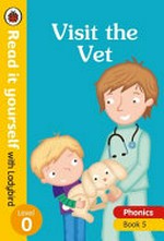 Visit the vet / written by Monica Hughes ; illustrated by Ian Cunliffe.