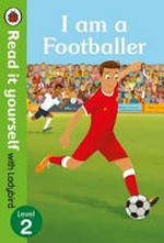 I am a footballer / written by Simon Mugford ; illustrated by John Lund.