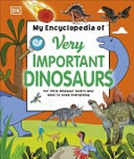 My encyclopedia of very important dinosaurs / senior editor, James Mitchem.