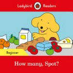 How many, Spot? / series editor: Sorrel Pitts ; based on the story by Eric Hill.