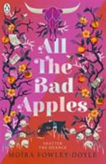 All the bad apples / Moïra Fowley-Doyle.