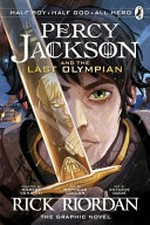 Percy Jackson and the last Olympian: the graphic novel / by Rick Riordan ; adapted by Robert Venditti ; art by Orpheus Collar and Antoine Dodé ; lettering by Chris Dickey.