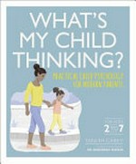 What's my child thinking? : practical child psychology for modern parents / Tanith Carey ; clinical psychologist Dr Angharard Rudkin.