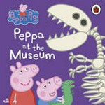 Peppa at the museum / [adapted by Mandy Archer].