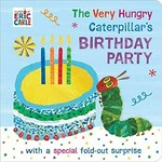 The very hungry caterpillar's birthday party / Eric Carle.