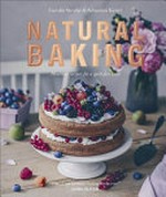 Natural baking : healthier recipes for a guilt-free treat / Carolin Strothe & Sebastian Keitel ; preface by Jamie Oliver.