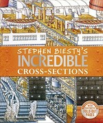 Stephen Biesty's incredible cross-sections / illustrated by Stephen Biesty ; written by Richard Platt.