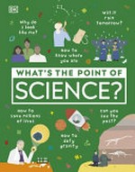 What's the point of science? / writers, Edward Aves, Ben Ffrancon Davies, A. M Dassu ; illustrator, Clarisse Hassan.