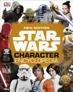 Star Wars character encyclopedia / written by Simon Beecroft, Elizabeth Dowsett and Pablo Hidalgo.