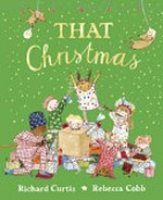 That Christmas / written by Richard Curtis ; illustrated by Rebecca Cobb.