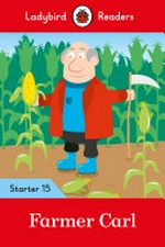 Farmer Carl / series editor: Sorrel Pitts ; story by Catherine Baker ; illustrated by Chris Jevons.