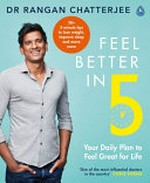 Feel better in 5 : your daily plan to kick-start great health / Rangan Chatterjee ; photography by Clare Winfield.