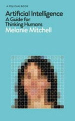 Artificial intelligence : a guide for thinking humans / Melanie Mitchell.