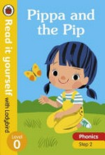 Pippa and the pip ; Pippa and Pippin / written by Catherine Baker ; illustrated by Ela Smietanka.