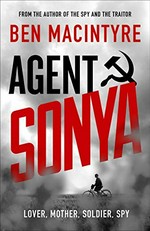 Agent Sonya : lover, mother, soldier, spy / Ben Macintyre.