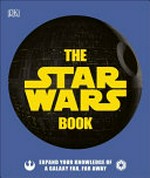 The Star Wars book / contributors, Pablo Hidalgo, Cole Horton, Dan Zehr.