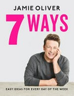 7 ways / Jamie Oliver ; photography, Levon Biss ; design, James Verity as Superfantastic.