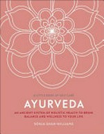 Ayurveda : an ancient system of holistic health to bring balance and wellness to your life / Sonja Shah-Williams ; illustrated by Weitong Mai.