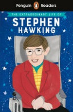 The extraordinary life of Stephen Hawking / Kate Scott ; adapted by Nick Bullard ; illustrated by Esther Mols.