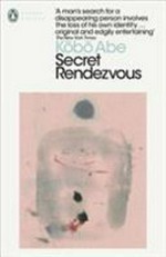 Secret rendezvous / Kōbō Abe ; translated from the Japanese by Juliet Winters Carpenter.