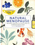 Natural menopause : herbal remedies, aromatherapy, CBT, nutrition, Exercise, HRT / consultant editor, Anne Henderson, MA MRCOG.