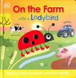 On the farm with a Ladybird : with fun trails to follow and first words / writteny by Dawn Sirett ; project art editor: Charlotte Bull ; designed by Sadie Thomas.