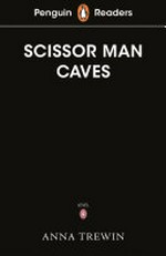 The scissor man caves / by Anna Trewin.