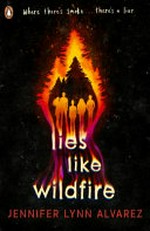 Lies like wildfire / Jennifer Lynn Alvarez.