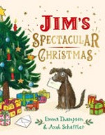 Jim's spectacular Christmas / written by Emma Thompson ; illustrated by Axel Scheffler.