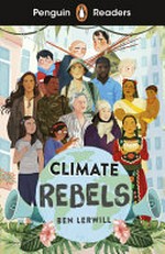 Climate rebels / Ben Lerwill ; adapted by Anna Trewin ; illustrated by Masha Ukhova, [and 4 others] ; series editor: Sorrel Pitts.