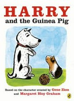 Harry and the guinea pig / based on the character created by Gene Zion and Margaret Bloy Graham ; written by Nancy Lambert and illustrated by Saba Joshaghani in the styles of Gene Zion and Margaret Bloy Graham.