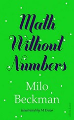Math without numbers / Milo Beckman ; illustrated by M Erazo.