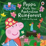 Peppa visits the Australian rainforest : a lift-the-flap book / adapted by Toria Hegedus.