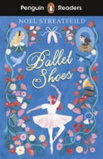 Ballet shoes / Noel Streatfeild ; retold by Hannah Dolan ; illustrated by Carol Jonas ; series editor: Sorrel Pitts.