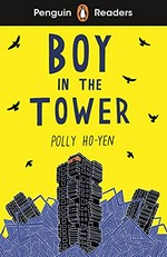 Boy in the tower / Polly Ho-Yen; retold by Fiona Mackenzie; illustrated by Richy Sanchez Ayala ; series editor: Sorrel Pitts.