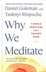 Why we meditate : 7 simple practices for a calmer mind / Daniel Goleman and Tsoknyi Rinpoche ; with Adam Kane.