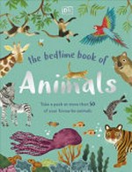 The bedtime book of animals : take a peek at more than 100 of your favourite animals / written by Zeshan Akhter ; illustrated by Jean Claude [and seven others].