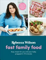 Fast family food / Rebecca Wilson.