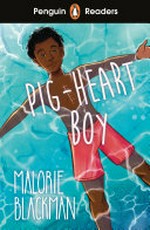 Pig-heart boy / Malorie Blackman ; retold by Maeve Clarke ; illustrated by Sayada Ramdial ; series editor: Sorrel Pitts.