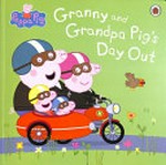 Granny and Grandpa Pig's day out / adapted by Toria Hegedus.