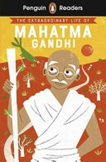 The extraordinary life of Mahatma Gandhi / Chitra Soundar ; adapted by Hannah Fish ; illustrated by Dàlia Adillon.