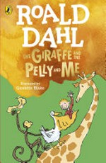 The giraffe and the pelly and me / Roald Dahl ; illustrated by Quentin Blake.