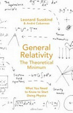 General relativity : the theoretical minimum / Leonard Susskind & André Cabannes.