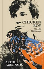 Chicken boy : my life with hens / Arthur Parkinson.