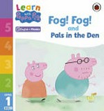 Fog! Fog! and, Pals in the den / adapted by Claire Smith.