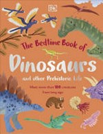 The bedtime book of dinosaurs and other prehistoric life : meet more than 100 creatures from long ago / written by Dr. Dean Lomax ; illustrated by Jean Claude, Kaja Kajfez, Marc Pattenden, Sara Ugolotti.