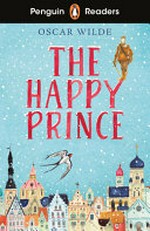 The happy prince / Oscar Wilde ; retold by Karen Kovacs ; illustrated by Dynamo Ltd.