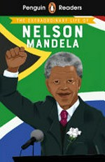 The extraordinary life of Nelson Mandela / E.L. Norry ; adapted by Saffron Alexander ; illustrated by Ashley Evans.