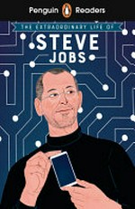 The extraordinary life of Steve Jobs / Craig Barr-Green ; adapted by Dulcie Fry ; illustrated by Salini Perera.